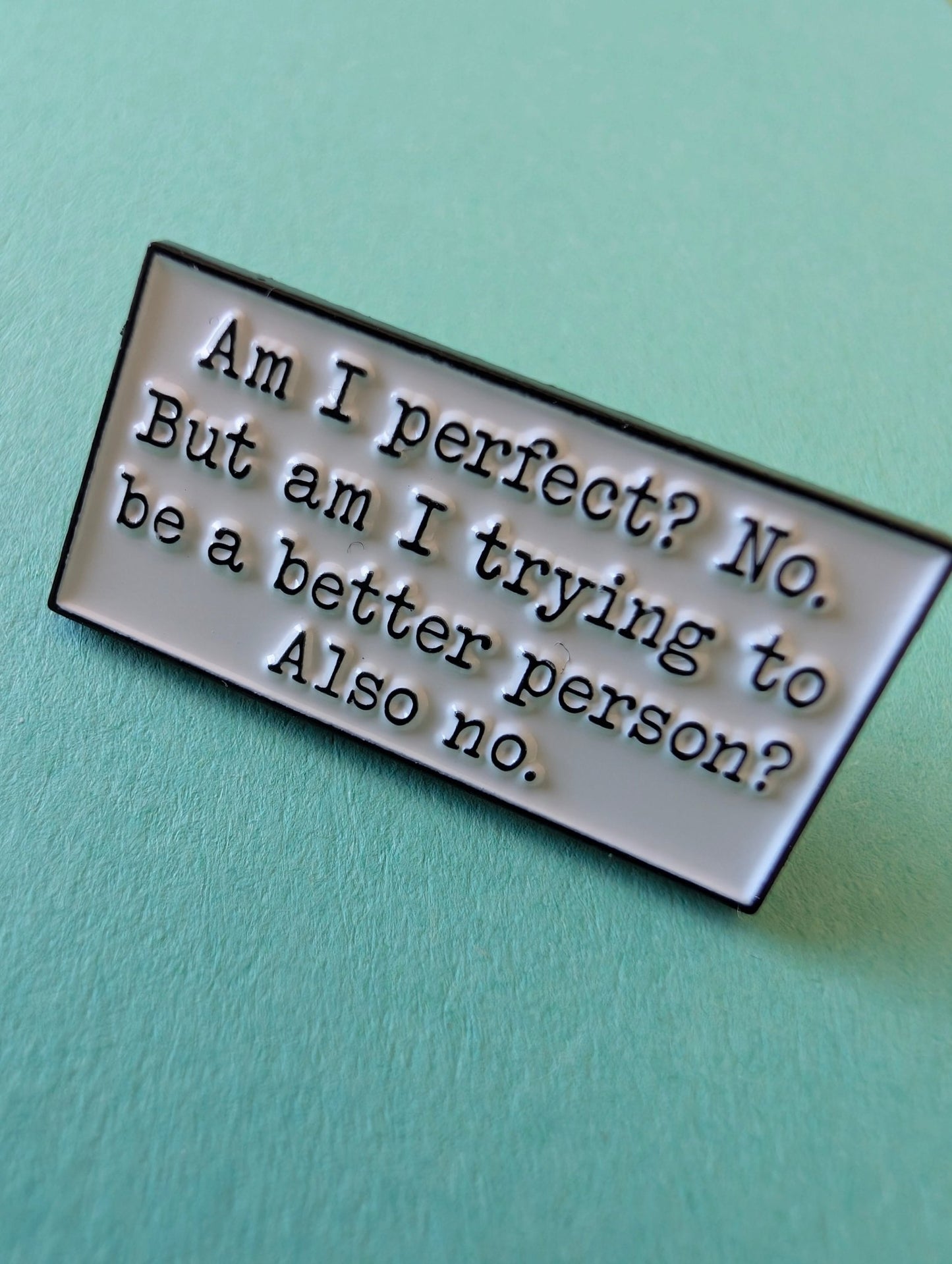 Pin Am I perfect? - Rino Design Sthlm