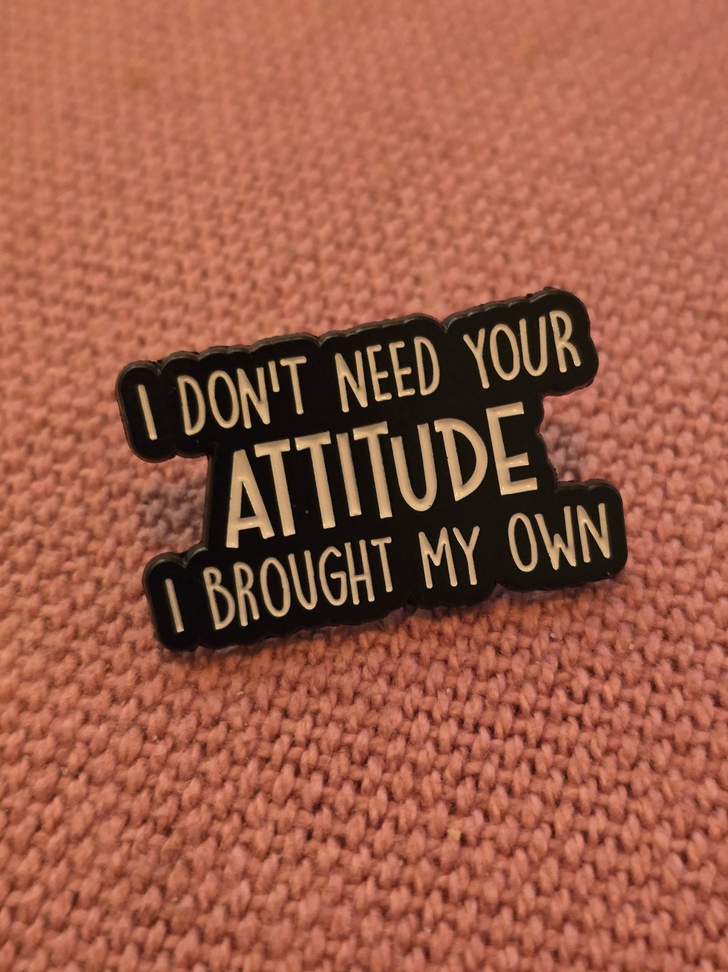Pin Don't need your attitude - Rino Design Sthlm