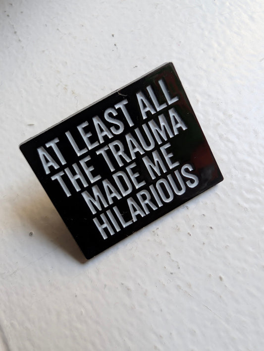 Pin Trauma made me Hilarious - Rino Design Sthlm